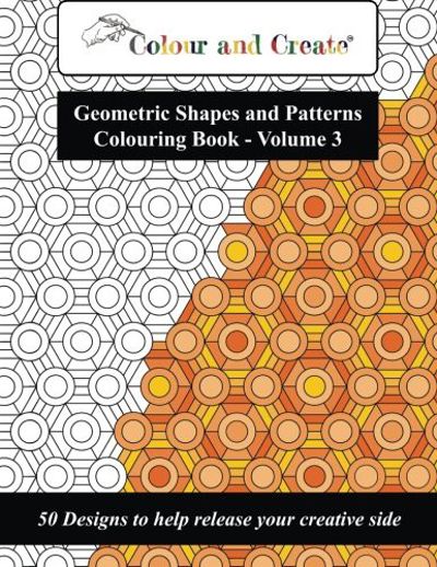 Colour and Create - Geometric Shapes and Patterns Colouring Book, Vol.3