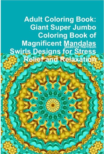 Giant Super Jumbo Coloring Book of Magnificent Mandalas Swirls Designs for Stress Relief and Relaxation