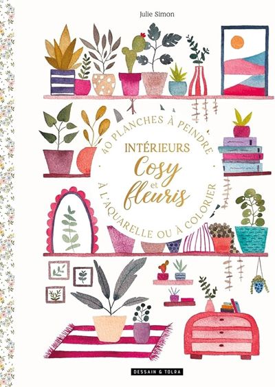 Intérieurs cosy et fleuris: 40 pllanches à peindre à l'aquarelle ou à colorier